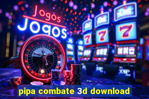 pipa combate 3d download